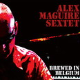 Alex Maguire Sextet - Brewed in Belgium