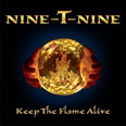 Nine-T-Nine - Keep the Flame Alive