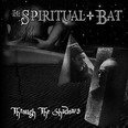 Spiritual Bat - Through the Shadows
