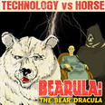 Technology Vs Horse - Bearula: the Bear Dracula