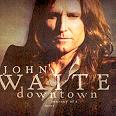 John Waite - Downtown Journey of a Heart