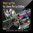Wazz' Up Trio - Va Libero Per Le Colline