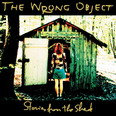 the Wrong Object - Stories From The Shed